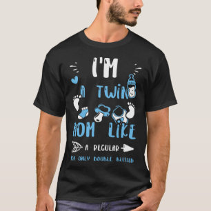 Mom I m A Twin Mom Like A Regular Mom Only Doub B T-Shirt