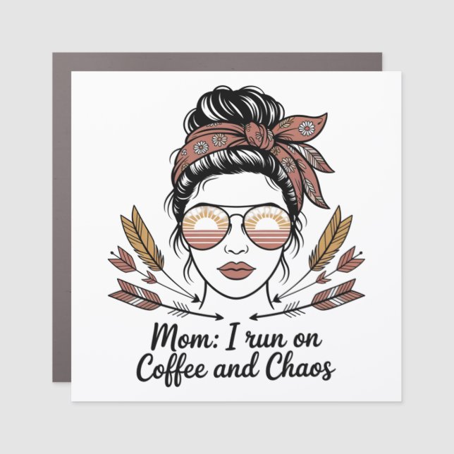 Mom I Run On Coffee And Chaos Car Magnet (Front)