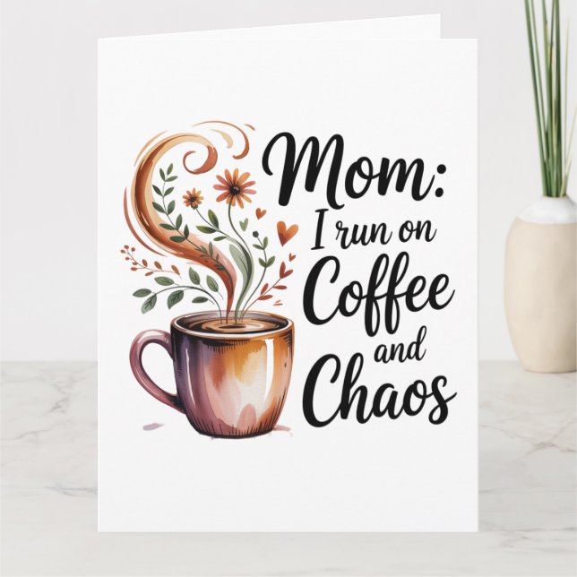 Mom I Run On Coffee And Chaos Card (Front)