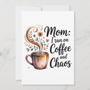 Mom I Run On Coffee And Chaos Card