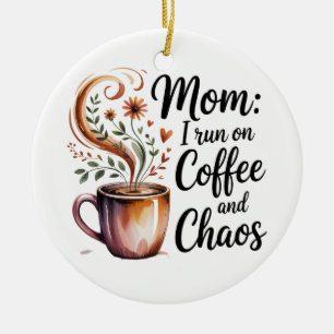 Mom I Run On Coffee And Chaos Ceramic Ornament