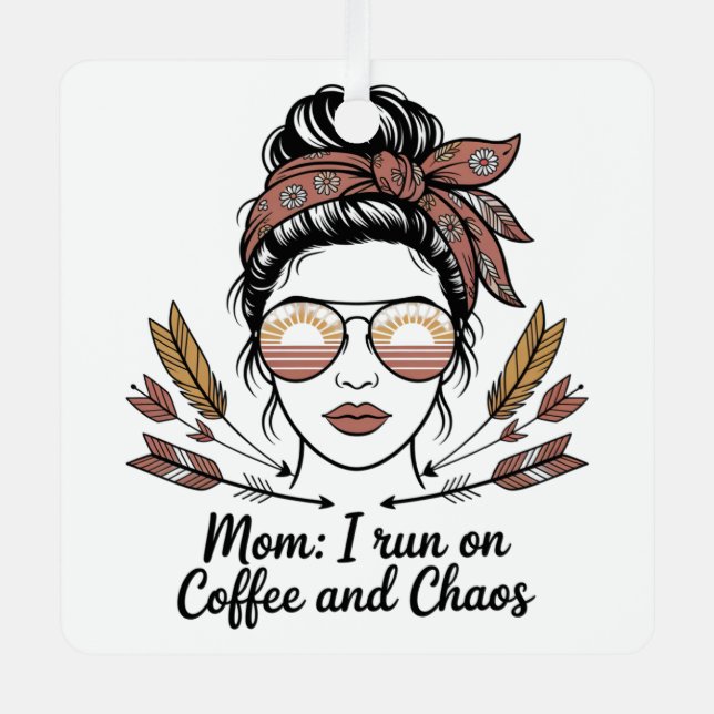 Mom I Run On Coffee And Chaos Metal Ornament (Front)