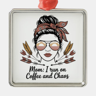 Mom I Run On Coffee And Chaos Metal Ornament