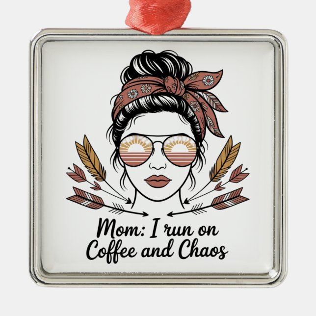 Mom I Run On Coffee And Chaos Metal Ornament (Front)