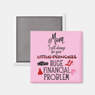 Mom, I Will Always Be Your Huge Financial Problem Magnet