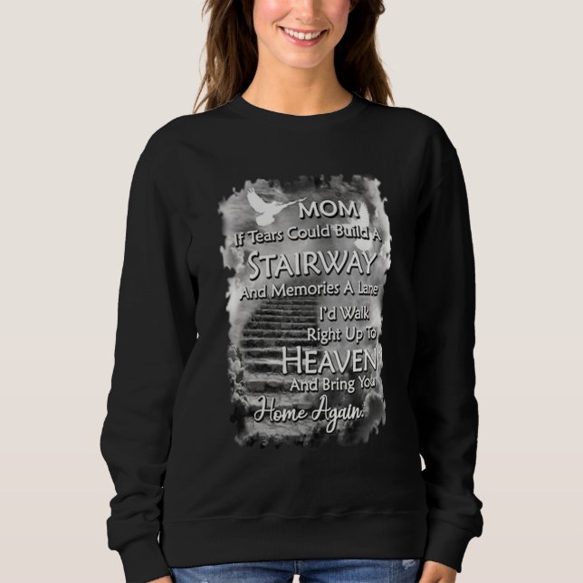 Mom If Tears Could Build A Stairway And Memories A Sweatshirt (Front)