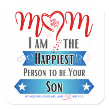 Mom, I'm the Happiest Person to be Your Son