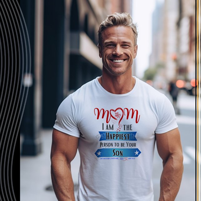 Mom, I'm the Happiest Person to be Your Son T-Shirt (Creator Uploaded)