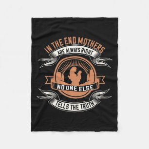 Mom -In the end mothers are always right Fleece Blanket