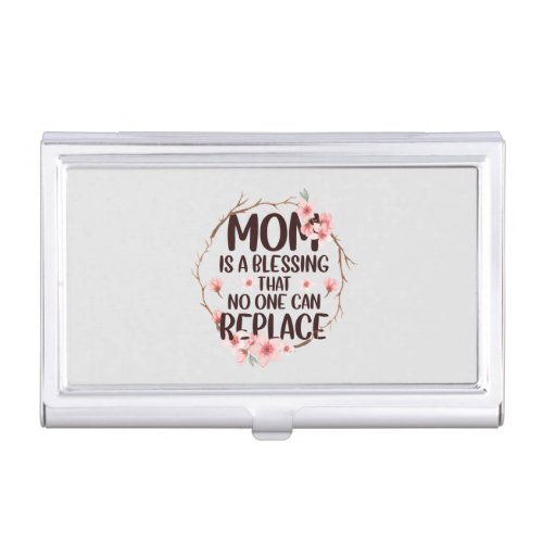 Mom is a blessing no one can replace Mothers Day Business Card Case