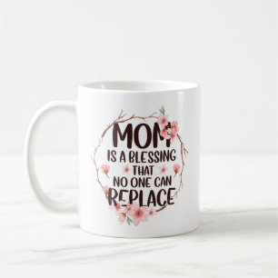 Mom is a blessing no one can replace, Mother's Day Coffee Mug
