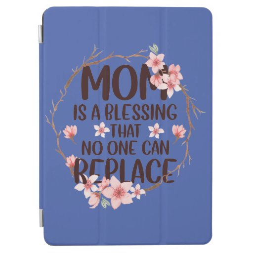 Mom is a blessing no one can replace, Mother's Day iPad Air Cover