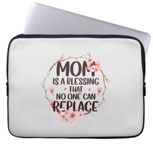 Mom is a blessing no one can replace Mothers Day Laptop Sleeve