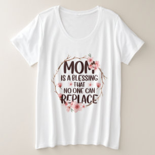 Mom is a blessing no one can replace, Mother's Day Plus Size T-Shirt
