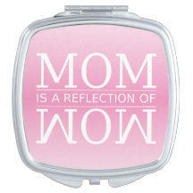 Mom is a Reflection of Wow