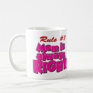 MOM IS ALWAYS RIGHT! COFFEE MUG