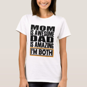 MOM IS AWESOME DAD IS AMAZING I AM BOTH. T-Shirt