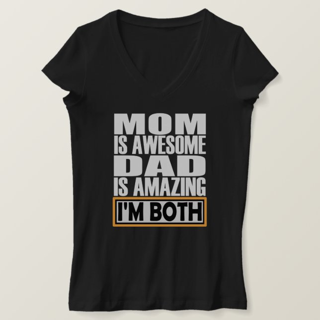 MOM IS AWESOME DAD IS AMAZING I AM BOTH. T-Shirt (Design Front)