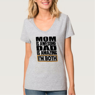 MOM IS AWESOME DAD IS AMAZING I AM BOTH. T-Shirt