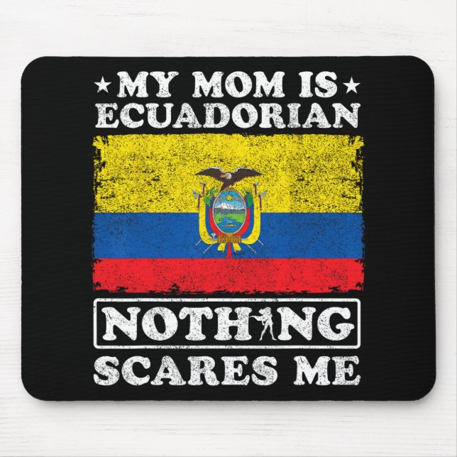 Mom Is Ecuadorian Nothing Scares Me Ecuador Mother Mouse Pad (Front)