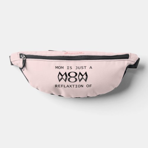 Mom is just reflection of wow gift for mom fanny pack