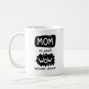 Mom Is Just Wow Upside Down Coffee Mug