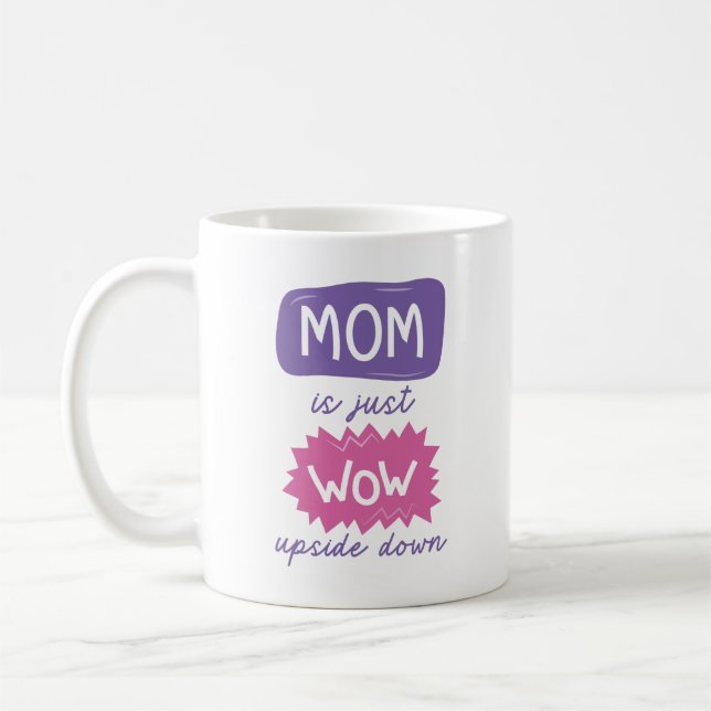 Mom Is Just Wow Upside Down Coffee Mug (Left)