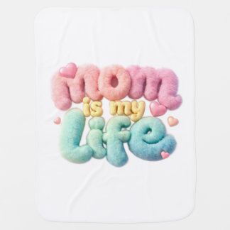 Mom is my life baby blanket