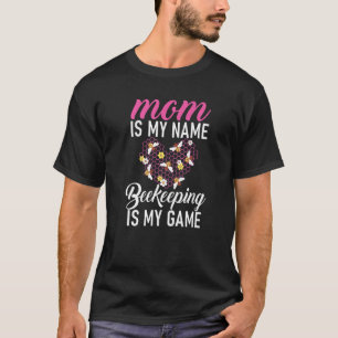 Mom Is My Name Beekeeping Is My Game Bee  Mother T-Shirt