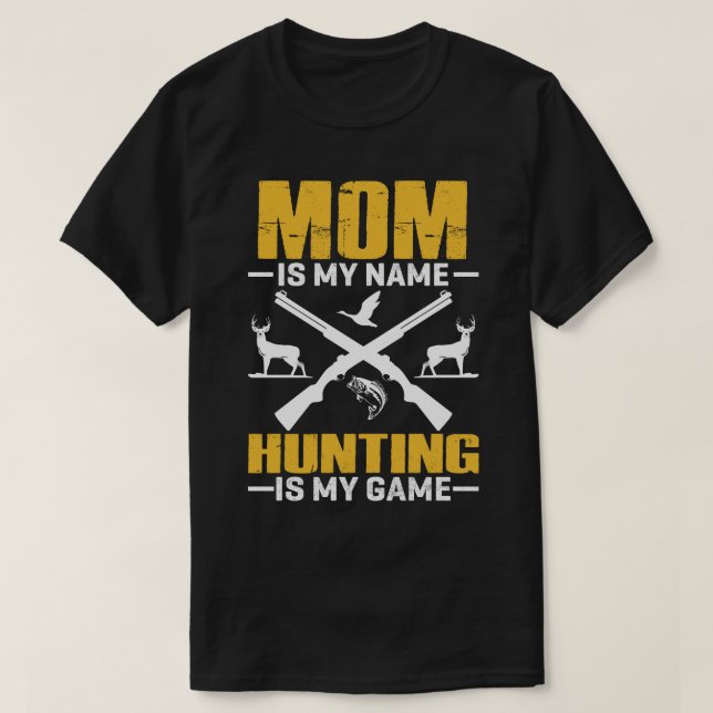 MOM Is My Name Hunting Is My Game T-Shirt (Design Front)