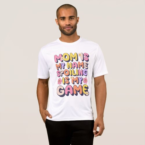 Mom Is My Name Spoiling Is My Game Funny T_Shirt