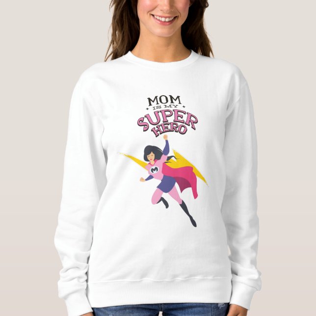 Mom is my superhero sweatshirt (Front)