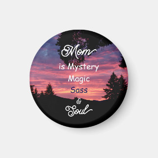 Mom is Mystery, Magic, Sass & Soul Magnet