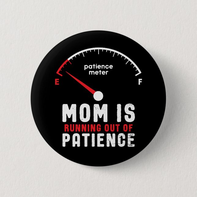 Mom Is Running Out of Patience Funny Mother's Day Button (Front)