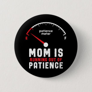 Mom Is Running Out of Patience Funny Mother's Day Button