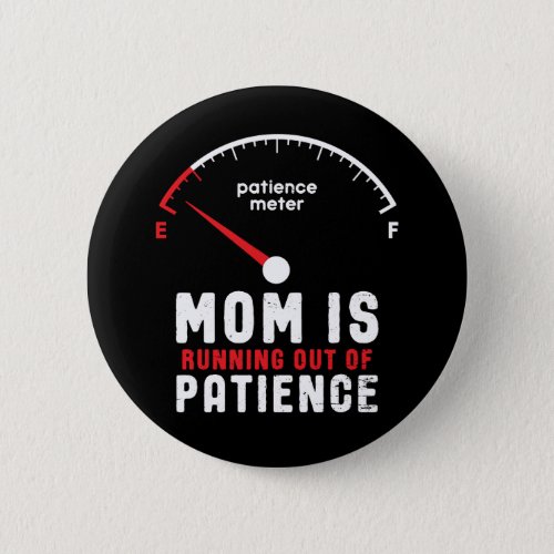 Mom Is Running Out of Patience Funny Mothers Day Button