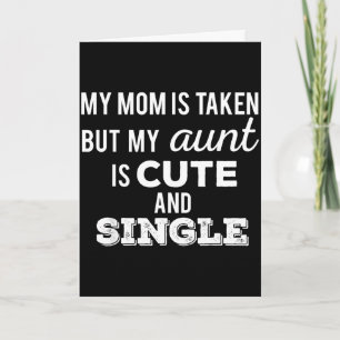 Mom is taken but aunt is cute and single funnyMom  Card