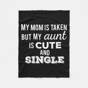 Mom is taken but aunt is cute and single funnyMom Fleece Blanket