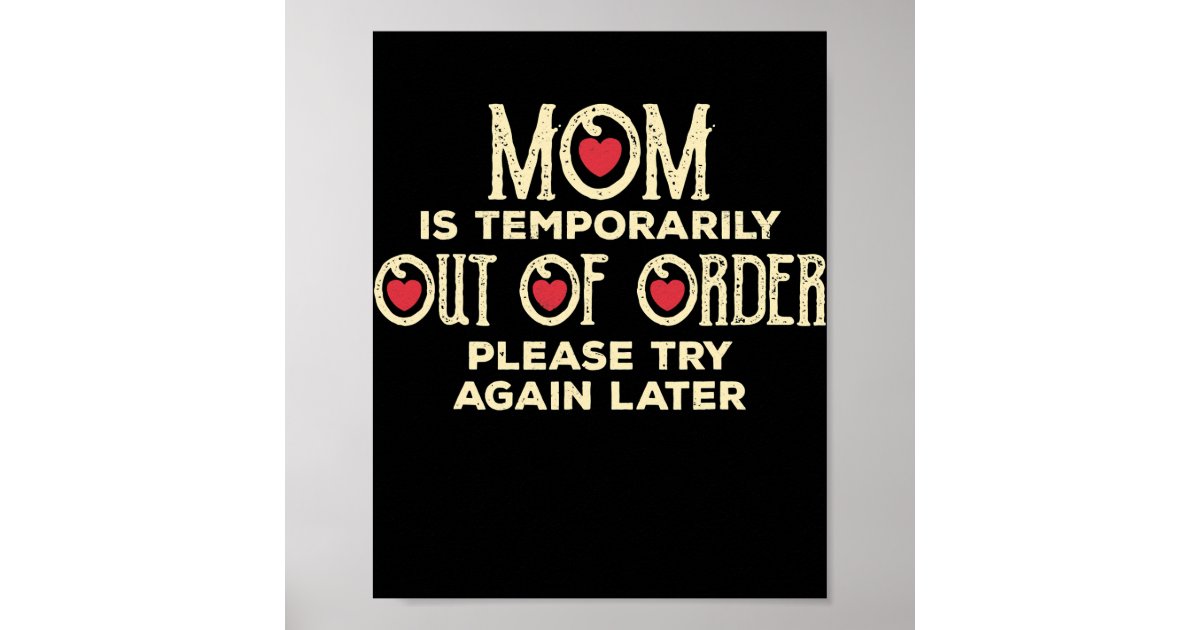 Mom Is Temporarily Out Of Order Funny Sarcastic Poster Zazzle 