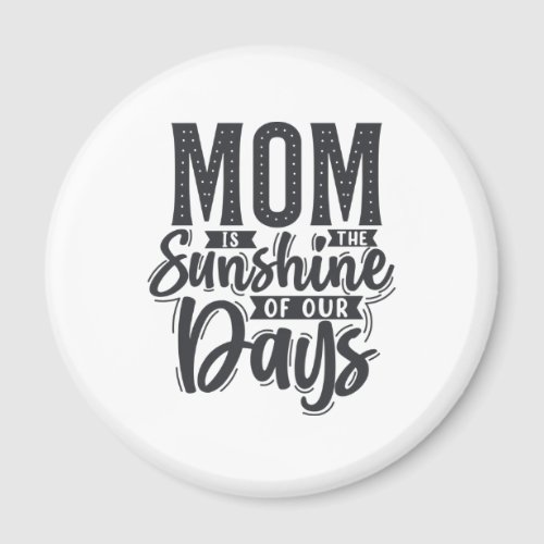 Mom Is The Sunshine Of Our Days Happy Mothers Days Magnet