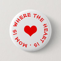 mom is where the heart is button