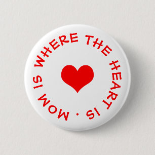 mom is where the heart is button