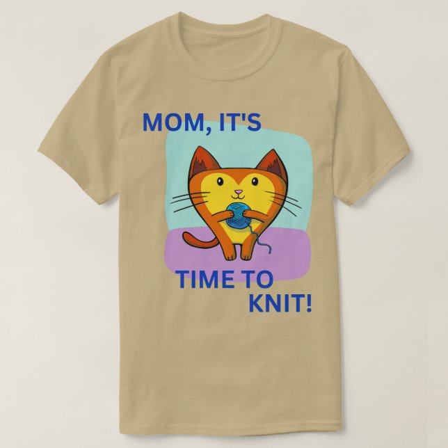 Mom its time to knit Knitting T-Shirt (Design Front)