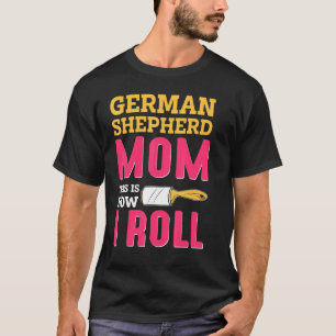 Mom Joke German Shepard Shepherd Dog K9 T-Shirt