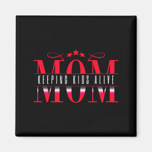 Mom Keeng Kids Alive Funny Saying Quote Gift Magnet