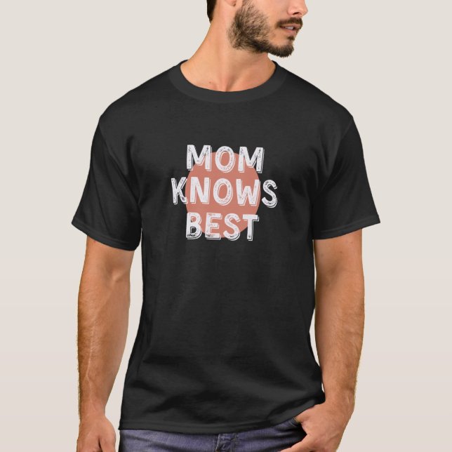 Mom Knows Best Inspirational Saying Mothers Quote T-Shirt (Front)