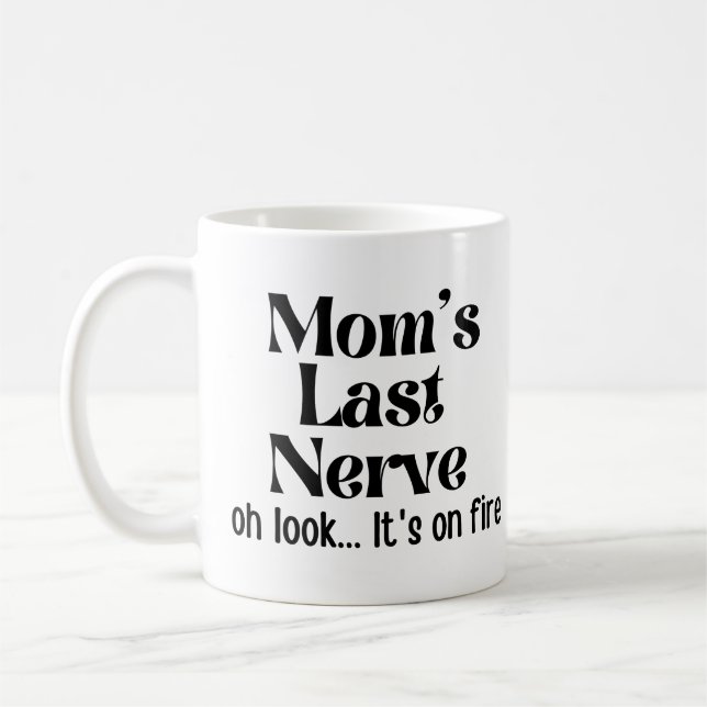 Mom Last Nerve Oh Look It's On Fire Coffee Mug (Left)