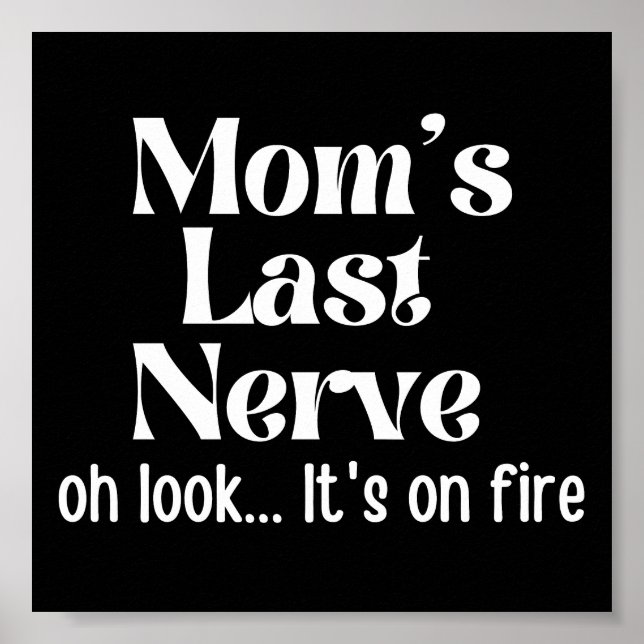Mom Last Nerve Oh Look It's On Fire Poster (Front)