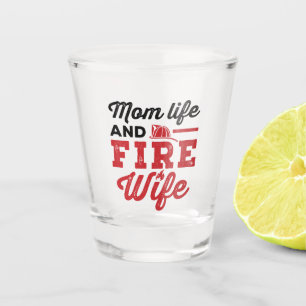 Mom Life and Fire Wife Shot Glass