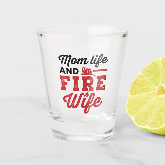 Mom Life and Fire Wife Shot Glass (Front)